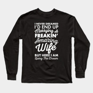 Mens I'd End Up Marrying A Freakin' Amazing Wife T-Shirt | Funny Wedding Anniversary T-Shirt Long Sleeve T-Shirt